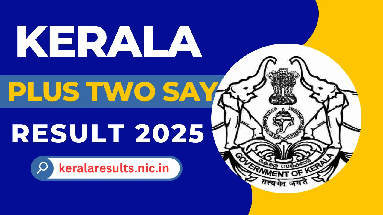 Kerala +2 SAY Results 2025 घोषित! रिजल्ट देखें अभी @keralaresults.nic.in लाइव अपडेट